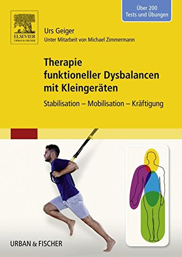 Therapie funktioneller Dysbalancen mit Kleingeräten: Stabilisation - Mobilisation - Kräftigung (PHYSIOTHERAPIE-KG-MASSAGE - Fachbuch - Urban&Fischer-Verlag)
