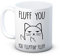 Fluff You, You Fluffin' Fluff - Rude Cat Funny Ceramic Coffee Mug