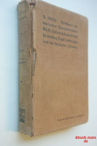 Georg Dehio Handbuch der Deutschen Kunstdenkmäler. vierter Band. Südwestdeutschland im Anhang Elsaß-Lothringen und die Deutsche Schweiz