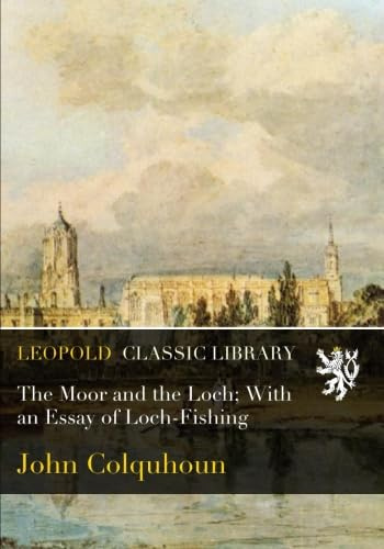 The Moor and the Loch; With an Essay of Loch-Fishing