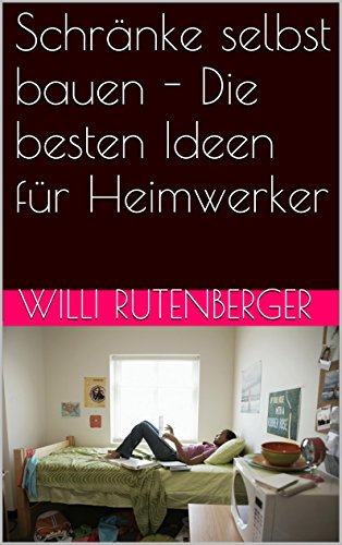Schränke selbst bauen - Die besten Ideen für Heimwerker