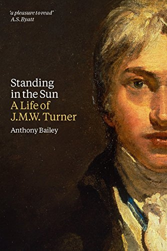 Standing in the Sun - A life of J.M.W. Turner by Anthony Bailey (Illustrated, 5 Sep 2013) Paperback