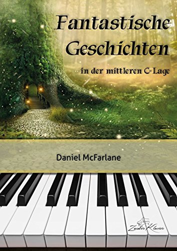 Fantastische Geschichten - sehr leichte & leichte Klavierstücke in der mittleren C-Lage / progressiv geordnet / pädagogisch durchdacht / phantasievolle Stücke / ergänzt Klavierschule - kostenloser mp3-Download aller Kompositionen