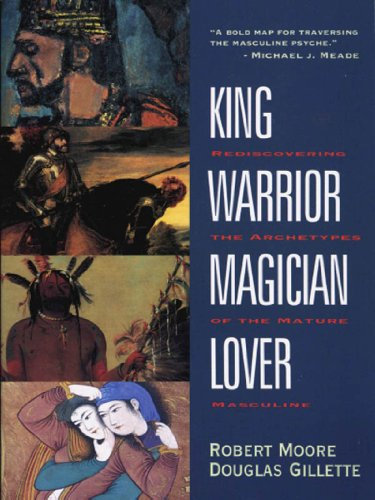 King, Warrior, Magician, Lover: Rediscovering Masculinity Through the Lens of Archetypal Psychology - A Journey into the Male Psyche and Its Four Essential Aspects (English Edition)