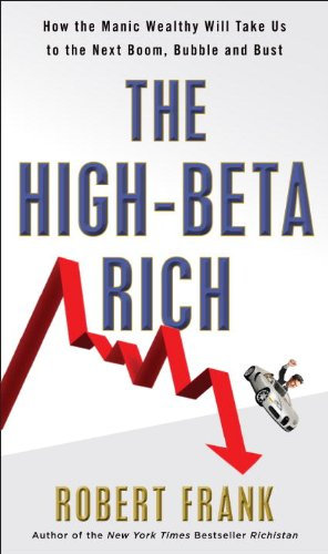 The High-Beta Rich: How the Manic Wealthy Will Take Us to the Next Boom, Bubble, and Bust (English Edition)