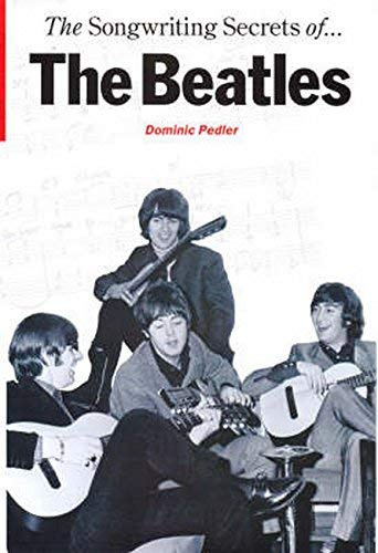 Songwriting Secrets of the Beatles by Dominic Pedler(1905-06-23)