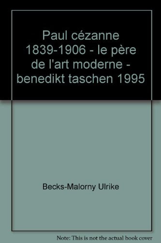 Paul cézanne 1839-1906 - le père de l'art moderne - benedikt taschen 1995