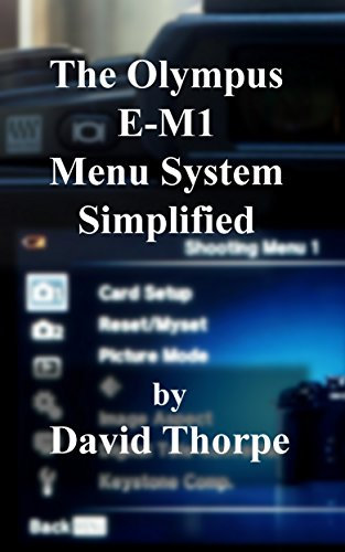 The Olympus E-M1 Menu System Simplified (English Edition)