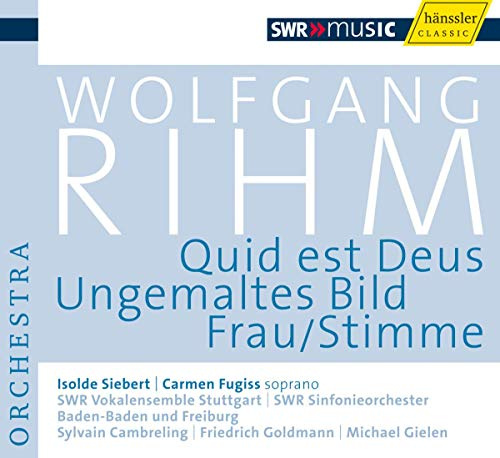 Rihm: Quid est Deus / Ungemaltes Bild / Frau/Stimmen (Rihm Edition 4)