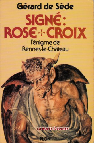 Signé: Rose+Croix l'énigme de Rennes-le-Château