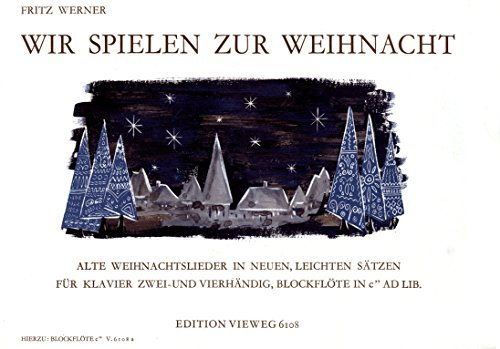 Wir spielen zur Weihnacht. Alte Weihnachtslieder in neuen, leichten Sätzen für Klavier zwei- und vierhändig, Blockflöte in c AD LIB.