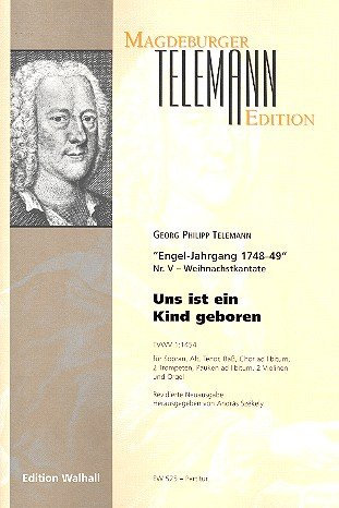 Uns ist ein Kind geboren. Am ersten Weihnachtsfeiertage TVWV 1:1454 für Sopran, Alt, Tenor, Bass, Chor ad lib., 2 Trompeten, Pauken ad lib., 2 Violinen und Orgel (Partitur)