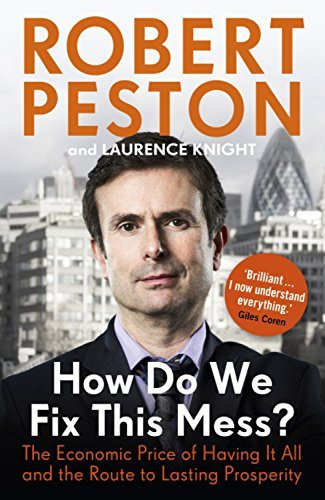 How Do We Fix This Mess? The Economic Price of Having it all, and the Route to Lasting Prosperity by Robert Peston (11-Apr-2013) Paperback