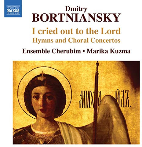 Bortniansky: I Cried Out to the Lord: Hymns and Choral Concertos