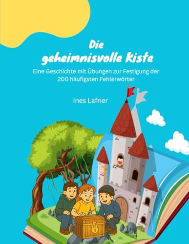 Die geheimnisvolle Kiste: Eine Geschichte mit Übungen zur Festigung der 200 häufigsten Fehlerwörter