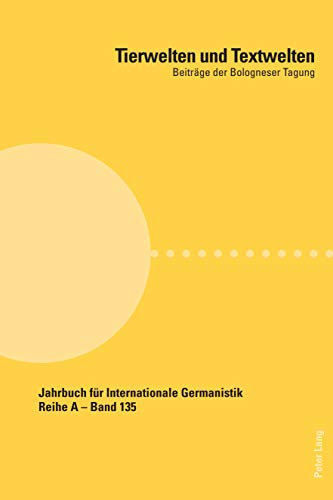 Tierwelten und Textwelten: Beitraege der Bologneser Tagung (Jahrbuch fuer Internationale Germanistik 135)