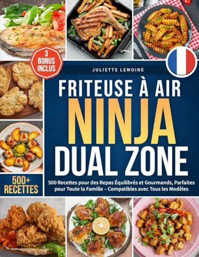 Friteuse à Air Ninja Dual Zone: 500 Recettes pour des Repas Équilibrés et Gourmands, Parfaites pour Toute la Famille – Compatibles avec Tous les Modèles