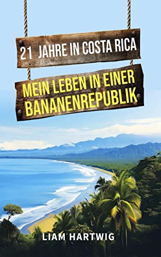 21 Jahre in Costa Rica - Mein Leben in einer Bananenrepublik