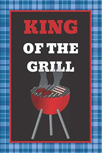 King of the grill: BBQ Smoking, Grill Cookbook, Smoker Log Book, Meat Smoking, Recipe Journal, Grill Prep Notes, Meat and Wood Temperature, Barbecue Book, Pitmaster's Log Book.