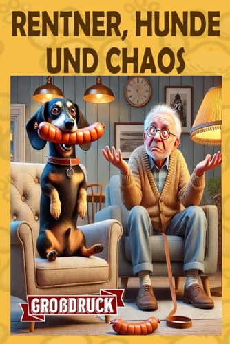 Rentner, Hunde und jede Menge Chaos: 30 lustige Kurzgeschichten über Senioren und ihre Vierbeiner (Momente des Lebens: Zeitlose Kurzgeschichten für Senioren)