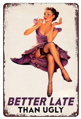 Oudrspo Sexy Pinup-Poster, Vintage-Metallschild „Better Late Than Ugly, Blechgemälde, Wandkunst, Plakette, Dekor für Zuhause, Badezimmer, Hotel, Club, Bar, Toilette, Gästetoilette, 20,3 x 30,5 cm