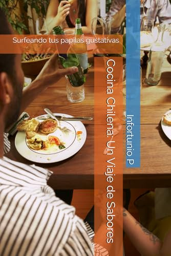 Cocina Chilena: Un Viaje de Sabores: Surfeando tus papilas gustativas