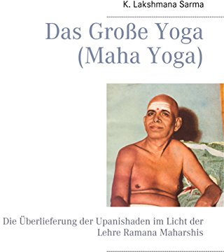 Das Große Yoga (Maha Yoga): Die Überlieferung der Upanishaden im Licht der Lehre Ramana Maharshis
