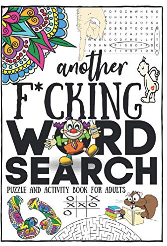 Another F*cking Word Search Puzzle And Activity Book For Adults: Funny Boredom Busters With Various Games / Activities Plus Humorous Quotes Coloring ... Gag Gift For Laughter - Fun For Men And Women