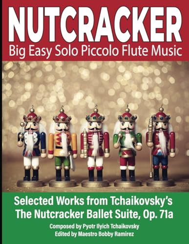 NUTCRACKER Big Easy Solo Piccolo Flute Music: Selected Works from Tchaikovsky’s The Nutcracker Ballet Suite Op. 71a