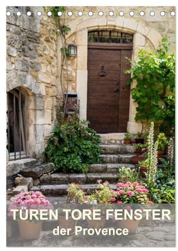 Türen, Tore, Fenster der Provence (Tischkalender 2026 DIN A5 hoch), CALVENDO Monatskalender: Faszinierende alte Türen, Tore und Fenster der Provence (CALVENDO Orte)