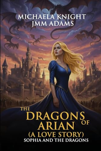 The Dragons of Arian: (A LOVE STORY) (Sophia and the Dragons)
