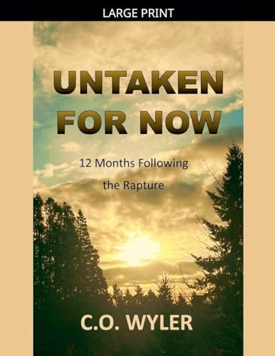 Untaken for Now: 12 Months Following the Rapture (End Times, Band 4)