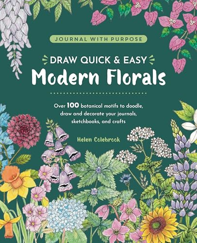 Journal with Purpose - Draw Quick & Easy Modern Florals: Over 100 Botanical Motifs to Doodle, Draw and Decorate Your Journals, Sketchbooks and Crafts