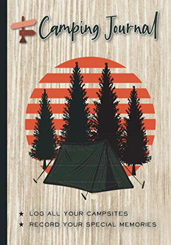 Camping Journal - Log all your Campsites, Record your special Memories: Camping Diary & RV Travel Log Book - Glamping Adventure Keepsake, Trip Gifts for Campers