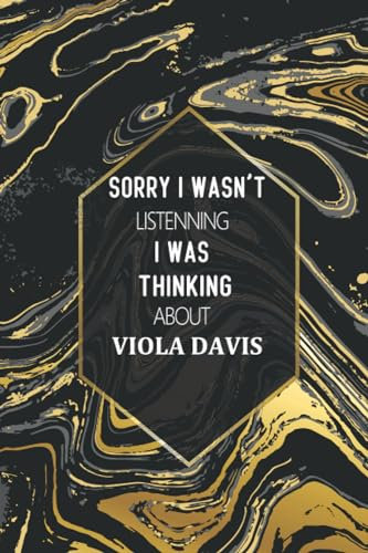 Sorry I Wasn't Listening I Was Thinking About Viola Davis: Journal Birthday Gift Notebook | Viola Davis Lined Notebook, Journal, Diary, Great Gift ... Book Journal) (6x9 Inches 110 Pages)