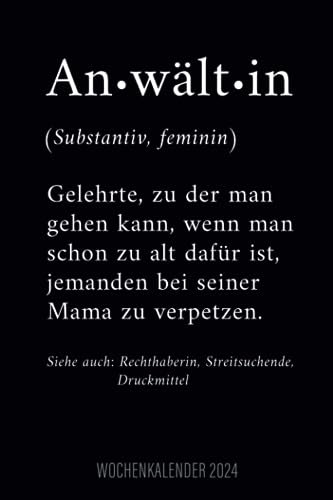 Anwältin Definition - Wochenkalender 2024: Cooler Design Wochenplaner und Kalender mit lustigem Motiv für die Rechtsanwältin, Anwältin, Juristin, für Termine und Organisation