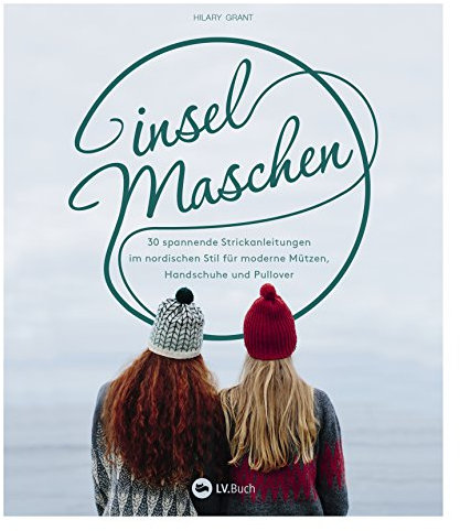 Inselmaschen: 30 spannende Strickanleitungen im nordischen Stil für moderne Mützen, Handschuhe und Pullover