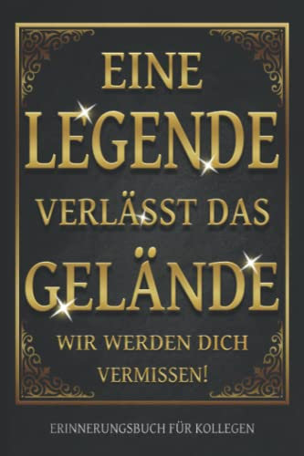 Eine Legende verlässt das Gelände! Erinnerungsbuch für Kollegen: Poesiealbum zum Abschied für Lieblingskollegen - Freundebuch für Arbeitskollegen - ... & Kollegin als Erinnerungsbuch zum Ruhestand.