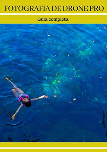 fotografia de drone pro : guia basica (Spanish Edition)