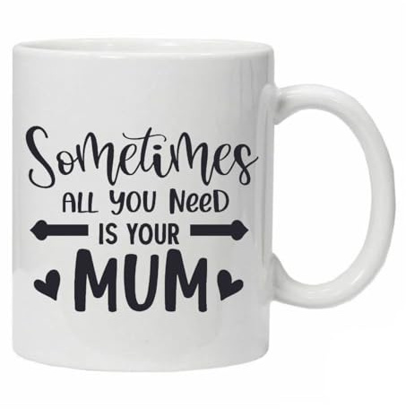 Novelty Ceramic Mug with Quote 'Sometimes All You Need is Your Mum' Boxed for Gifting Or Just to Say I Love You Mum