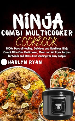 Ninja Combi Multicooker Cookbook: 1800+ Days of Healthy, Delicious and Nutritious Ninja Combi All-in-One Multicooker, Oven and Air Fryer Recipes for Quick and Stress-Free Dinning for Busy People