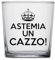 le herisson bicchiere astemia un cazzo REGALO IDEA MARITO FIDANZATO COMPLEANNO ANNIVERSARIO NATALE