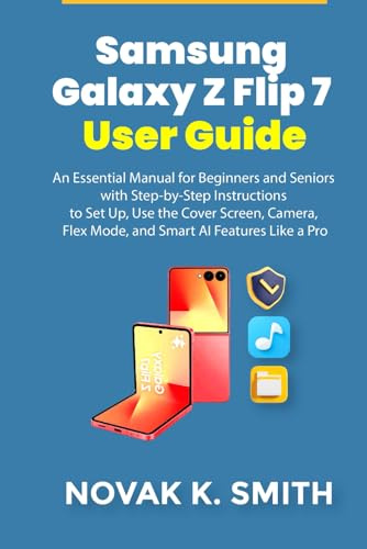 Samsung Galaxy Z Flip 7 User Guide: An Essential Manual for Beginners and Seniors with Step-by-Step Instructions to Set Up, Use the Cover Screen, ... (Gadgets updates and tech review made easy)