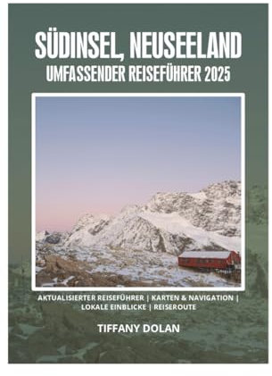 SÜDINSEL, NEUSEELAND UMFASSENDER REISEFÜHRER 2025