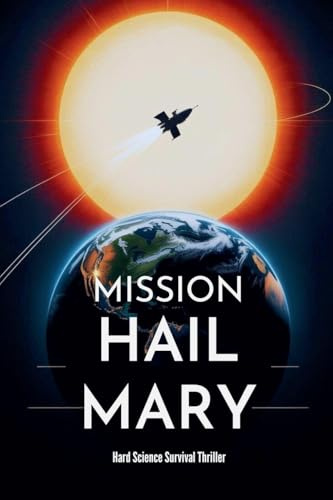 Mission Hail Mary - Hard Science Survival Thriller (The Hail Mary Chronicles, Band 2)