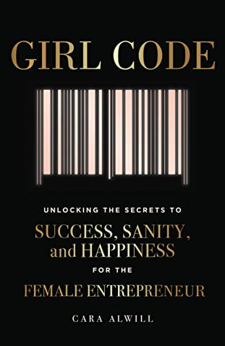 Girl Code: Unlocking the Secrets to Success, Sanity, and Happiness for the Female Entrepreneur (English Edition)