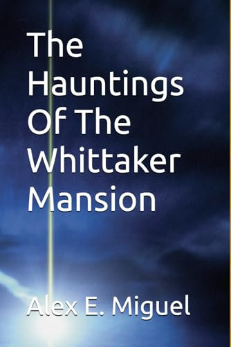 The Hauntings Of The Whittaker Mansion