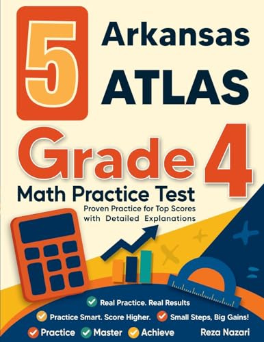 5 Arkansas ATLAS Grade 4 Math Practice Tests: Proven Practice for Top Scores with Detailed Explanations