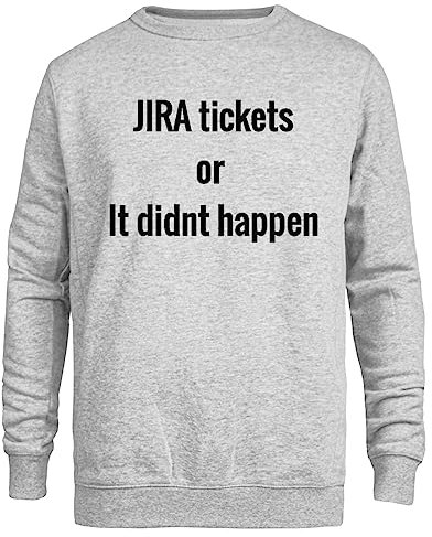 Genérico Jira Tickets Or It Didnt Happen Jersey Gris Cuello Redondo Unisex