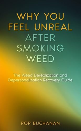 Why You Feel Unreal After Smoking Weed: The Weed Derealization and Depersonalization Recovery Guide (Sober Is Dope Pocket Guides, Band 3)